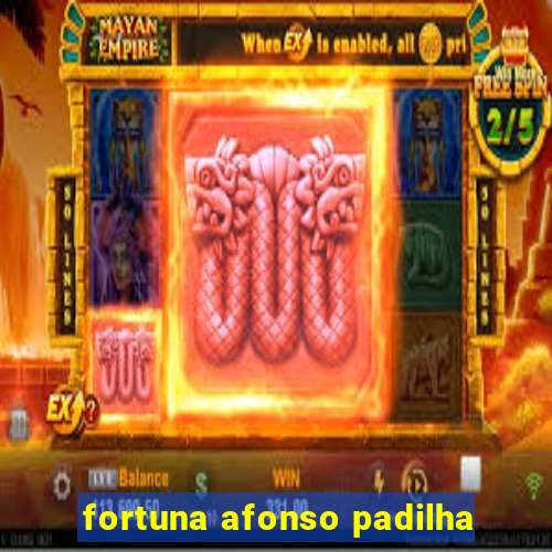 fortuna afonso padilha